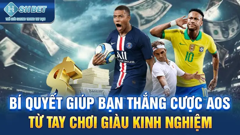 Bí quyết giúp bạn thắng cược AOS từ tay chơi giàu kinh nghiệm